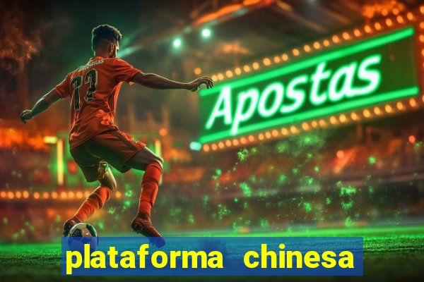 plataforma chinesa do jogo do tigrinho